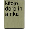 Kitojo, dorp in Afrika door E. van Zalinge
