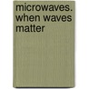 Microwaves. When waves matter by F.E. van Vliet