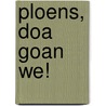 Ploens, doa goan we! by W.J. Moorman