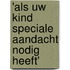 'Als uw kind speciale aandacht nodig heeft'