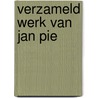 Verzameld werk van Jan Pie by A.M. Pie