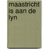 Maastricht is aan de lyn