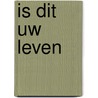 Is dit uw leven by Teunissen