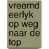 Vreemd eerlyk op weg naar de top