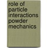 Role of particle interactions powder mechanics by Unknown