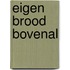 Eigen brood bovenal