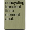 Subcycling transient finite element anal. door Bruys