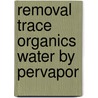 Removal trace organics water by pervapor by Nijhuis
