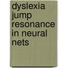 Dyslexia jump resonance in neural nets door Been