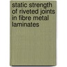 Static strength of riveted joints in fibre metal laminates door W.J. Slagter