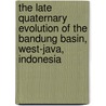 The late Quaternary evolution of the Bandung basin, West-Java, Indonesia door M.A.C. Dam