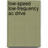 Low-speed low-frequency ac drive