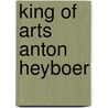 King of arts anton heyboer by Slegers