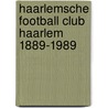 Haarlemsche football club haarlem 1889-1989 door Onbekend