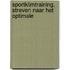 Sportklimtraining, streven naar het optimale