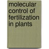 Molecular control of fertilization in plants by B. Ylstra