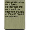 Ribonucleoprotein complexes: biochemical and computational structure analysis of RNA and protein constituents by C.W.G. van Gelder