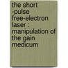 The short -pulse free-electron laser : manipulation of the gain medicum by G.M.H. Knippels