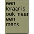 Een leraar is ook maar een mens