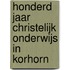 Honderd jaar christelijk onderwijs in Korhorn