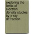 Exploring the limits of electron density studies by X-ray diffraction