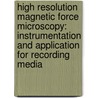High resolution magnetic force microscopy: instrumentation and application for recording media by S. Porthun