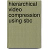 Hierarchical video compression using SBC door F. Bosveld