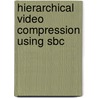Hierarchical video compression using SBC by F. Bosveld