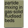 Partide mixing in gas-solid fluidised beds by P.G. Hartholt