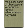 Molecular basis of phenotypical variability in familial adenomatous polyposis door R.B. van der Luijt