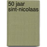 50 jaar Sint-Nicolaas door A.W.H. Bogers
