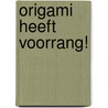 Origami heeft voorrang! door T. Agenant