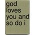 God loves you and so do I