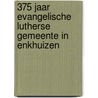 375 jaar Evangelische Lutherse Gemeente in Enkhuizen door E.C. de Vries