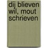 Dij blieven wil, mout schrieven