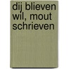 Dij blieven wil, mout schrieven door Onbekend