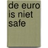 De Euro is niet safe