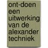 Ont-doen een uitwerking van de Alexander Techniek