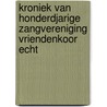 Kroniek van honderdjarige Zangvereniging Vriendenkoor Echt door W.F.A. Heemskerk