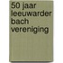 50 jaar Leeuwarder Bach Vereniging