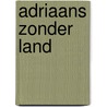 Adriaans zonder land by L.A. Adriaans