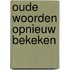 Oude woorden opnieuw bekeken