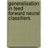 Generalisation in feed forward neural classifiers