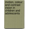 Motion, colour and contrast vision in children and adolescents by M.A.M. Hollants-Gilhuijs