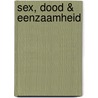 Sex, dood & eenzaamheid door S. de Rooij