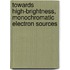Towards high-brightness, monochromatic electron sources