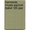 Harmonie Musis Sacrum Bakel 125 jaar door A.C.M. Janssen