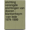 Stichting verenigde stichtingen van Dooren - Blankenheym -van Lede 1974-1999 door T. Broersen