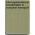 Interorganizational coordination in container transport