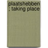 Plaatshebben ; Taking place door Albert van Westing